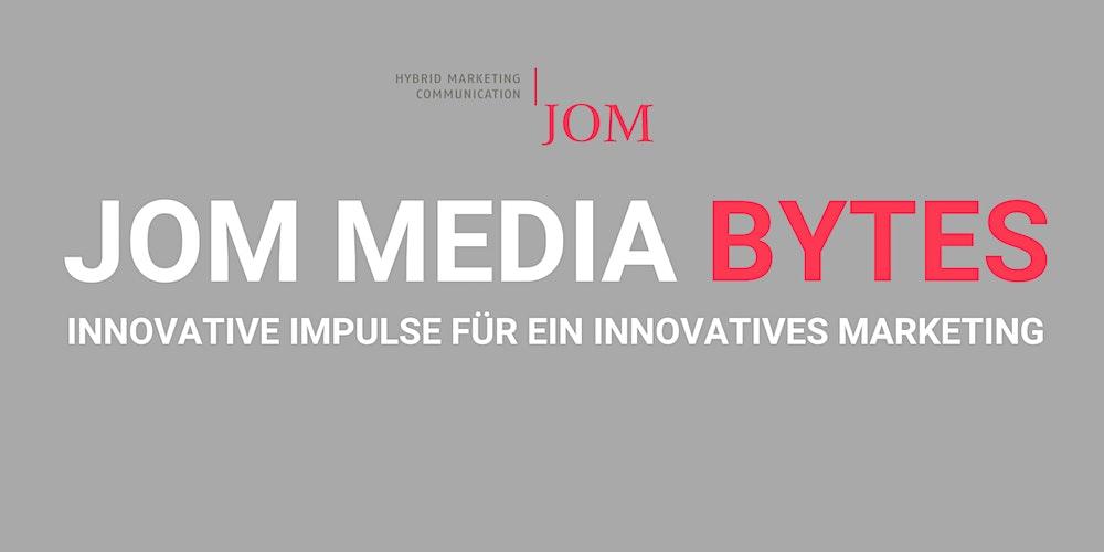 JOM MEDIA BYTES: Innovationen im Marketing