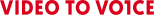 VIDEO TO VOICE Logo