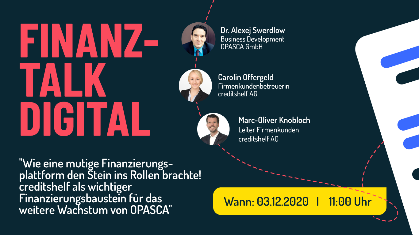 FINANZ-TALK DIGITAL „WACHSTUMSFINANZIERUNG VON OPASCA üBER CREDITSHELF“