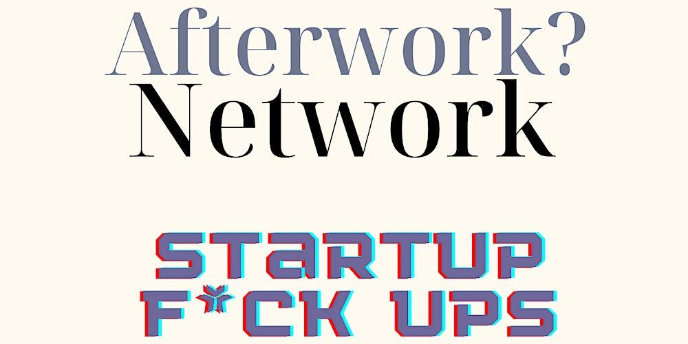Afterwork?Network - Startups Fu*kups Edition!